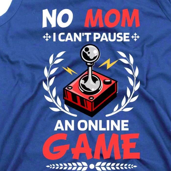 Funny Gamer Design No Mom I Cant Pause An Online Game Gift Cute Gift Tank Top