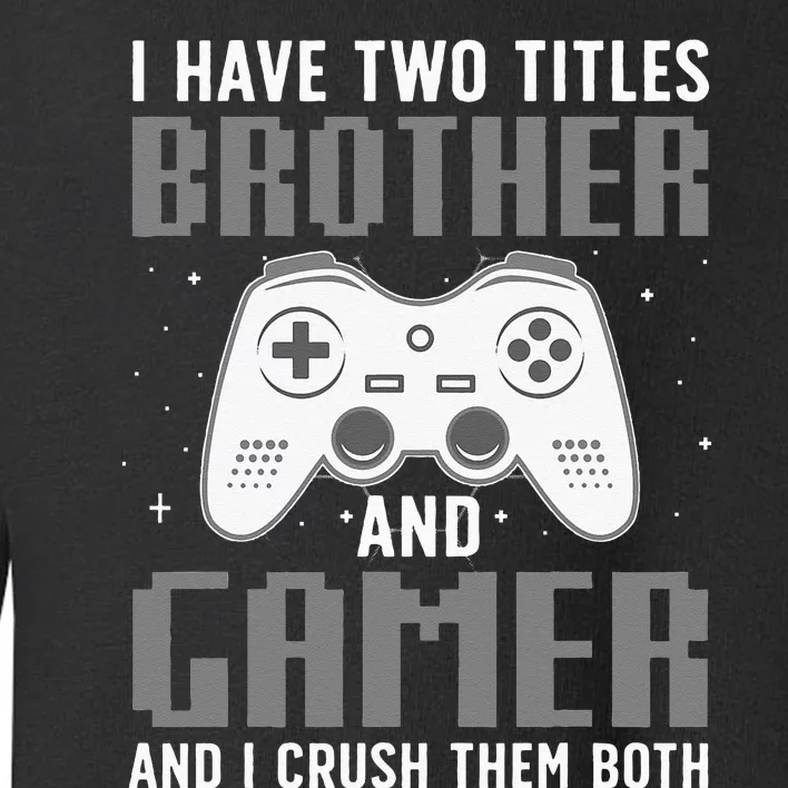 Funny Gaming Design For Brother Gamer Gaming Lover Toddler Sweatshirt