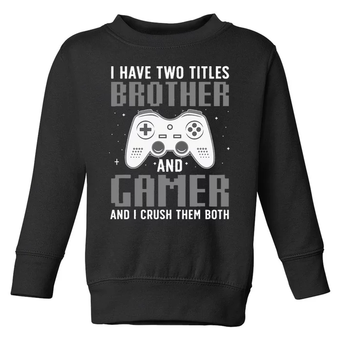 Funny Gaming Design For Brother Gamer Gaming Lover Toddler Sweatshirt