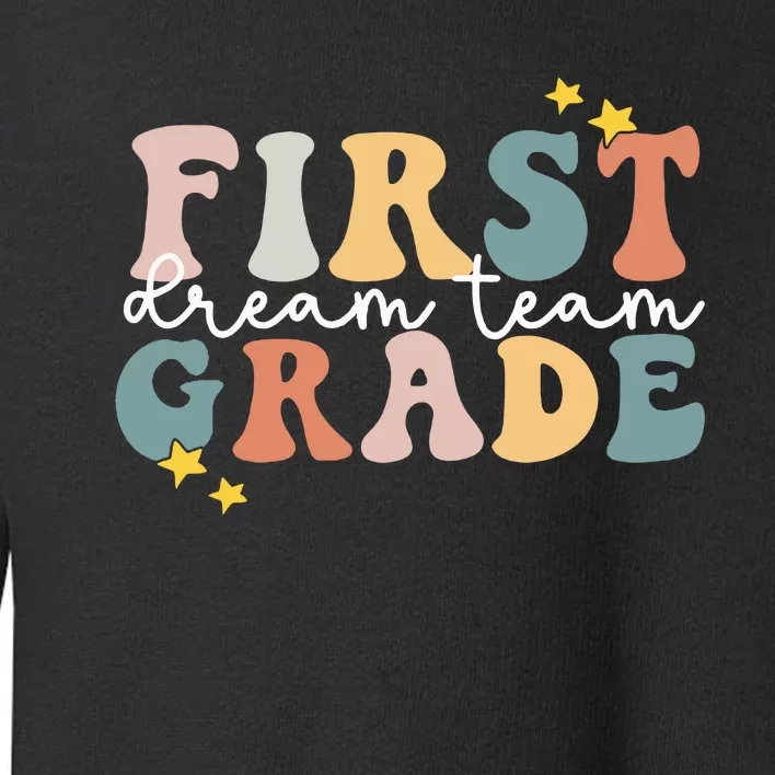 First Grade Dream Team First Grade Teacher Team 1st Grade Toddler Sweatshirt