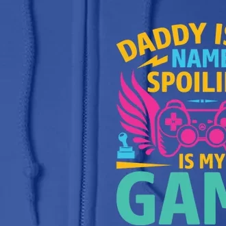 Funny Gaming Daddy Is My Name Spoiling Is My Game Gamer Gift Full Zip Hoodie