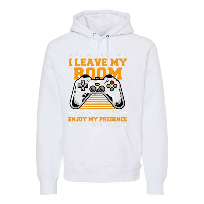 Funny Gamer Every Now And Then I Leave My Room Gaming Lover Premium Hoodie