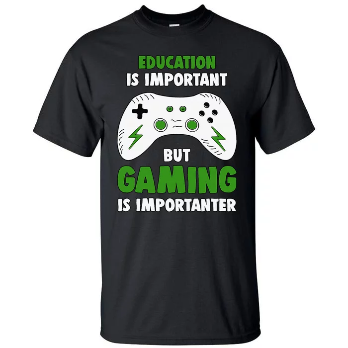 Funny Gamer Education Is Important But Gaming Is Importanter Tall T-Shirt