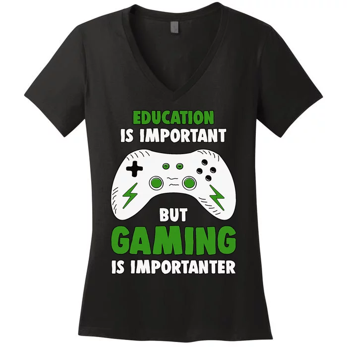 Funny Gamer Education Is Important But Gaming Is Importanter Women's V-Neck T-Shirt