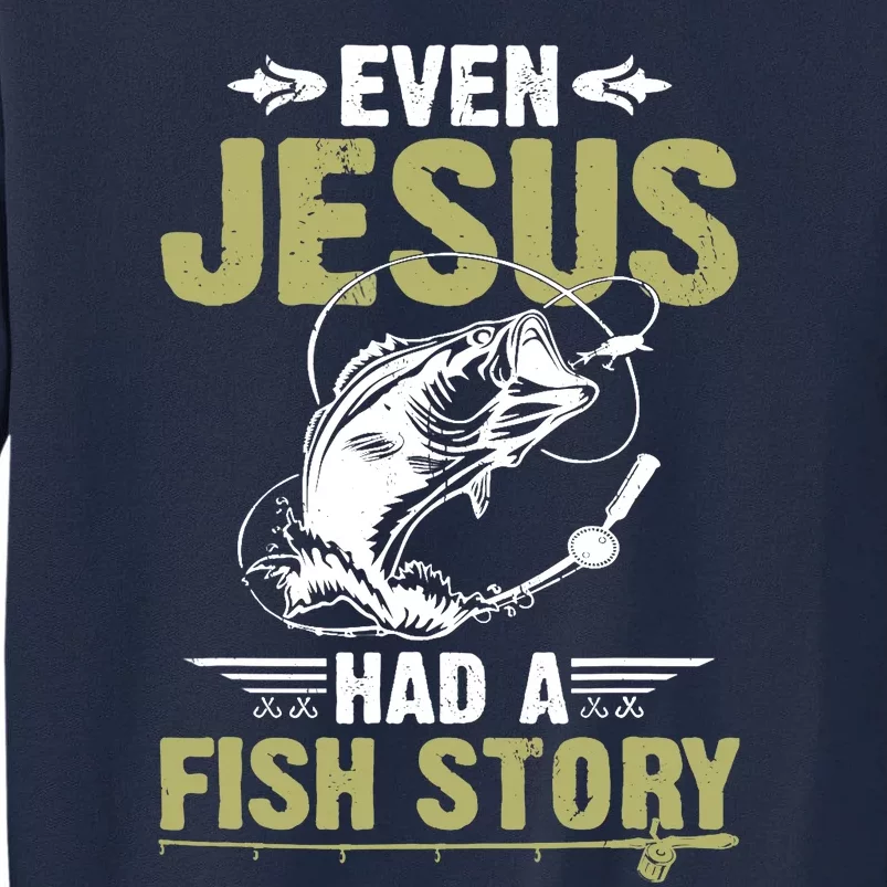 Fishing Gifts Even Jesus Had A Fish Story Funny Tall Sweatshirt