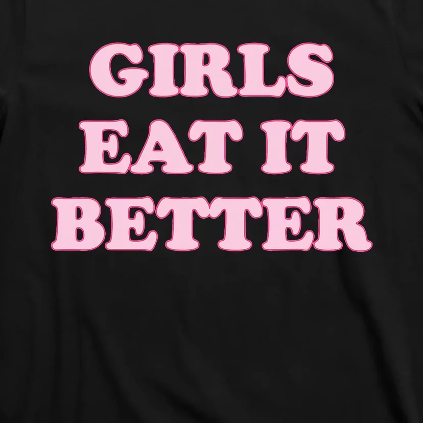 Funny Girl Eat It Better T-Shirt