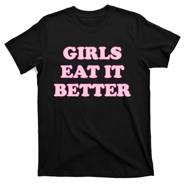 Funny Girl Eat It Better T-Shirt