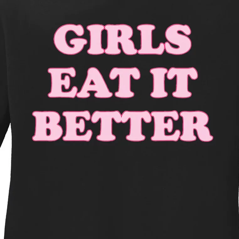 Funny Girl Eat It Better Ladies Long Sleeve Shirt