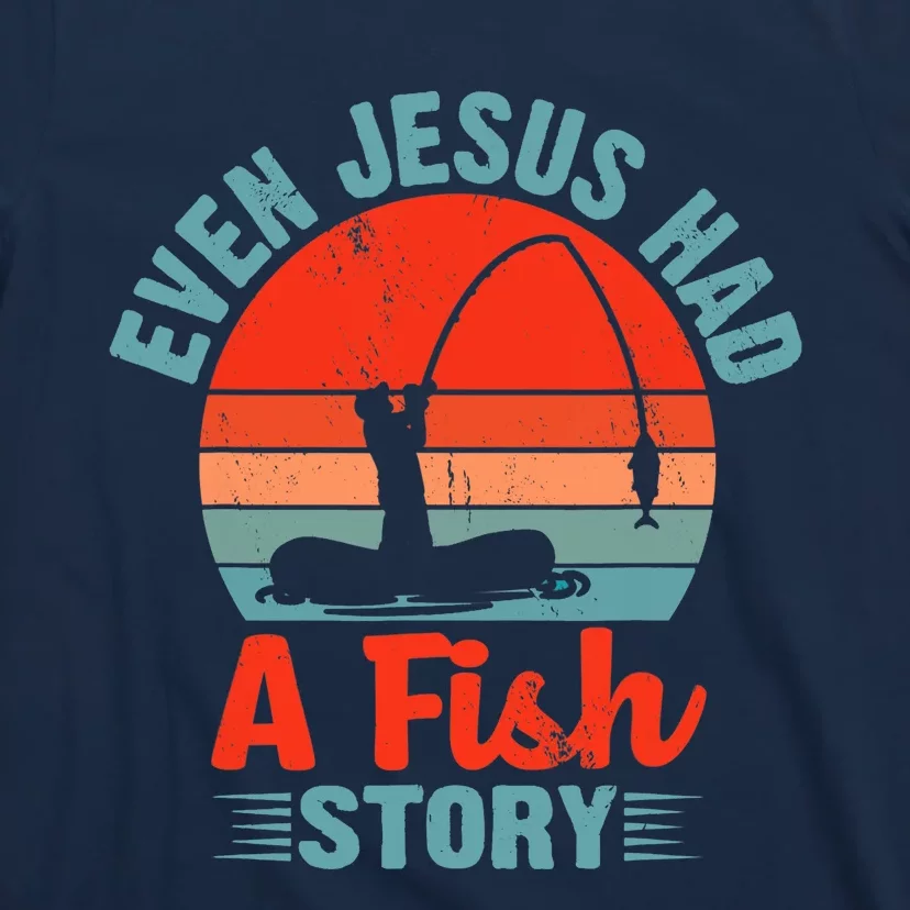 Fishing Gifts Even Jesus Had A Fish Story Funny T-Shirt