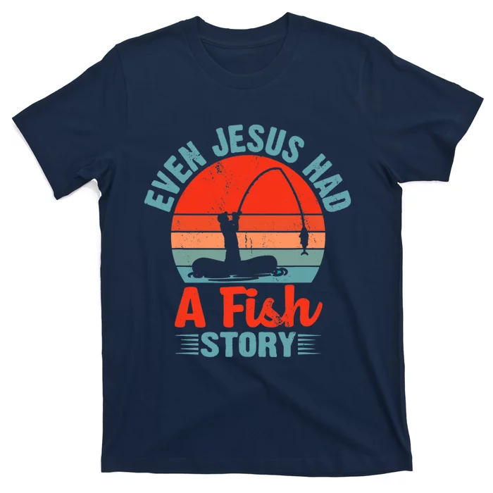 Fishing Gifts Even Jesus Had A Fish Story Funny T-Shirt