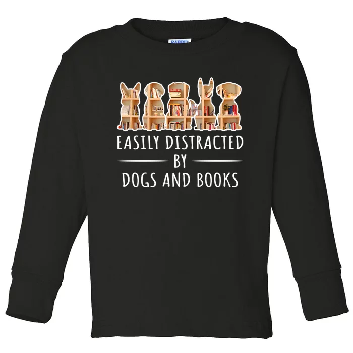 Funny Gift Easily Distracted By Dogs And Books Reading And Dog Lover Toddler Long Sleeve Shirt