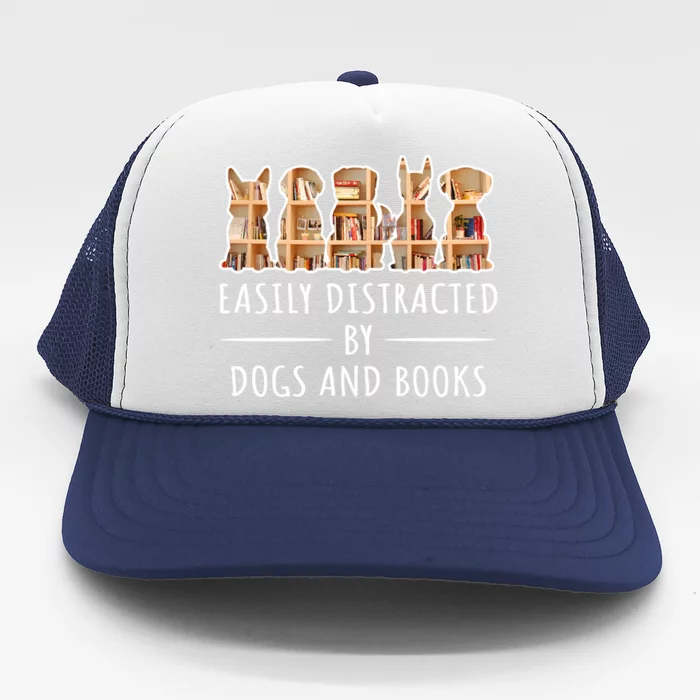 Funny Gift Easily Distracted By Dogs And Books Reading And Dog Lover Trucker Hat