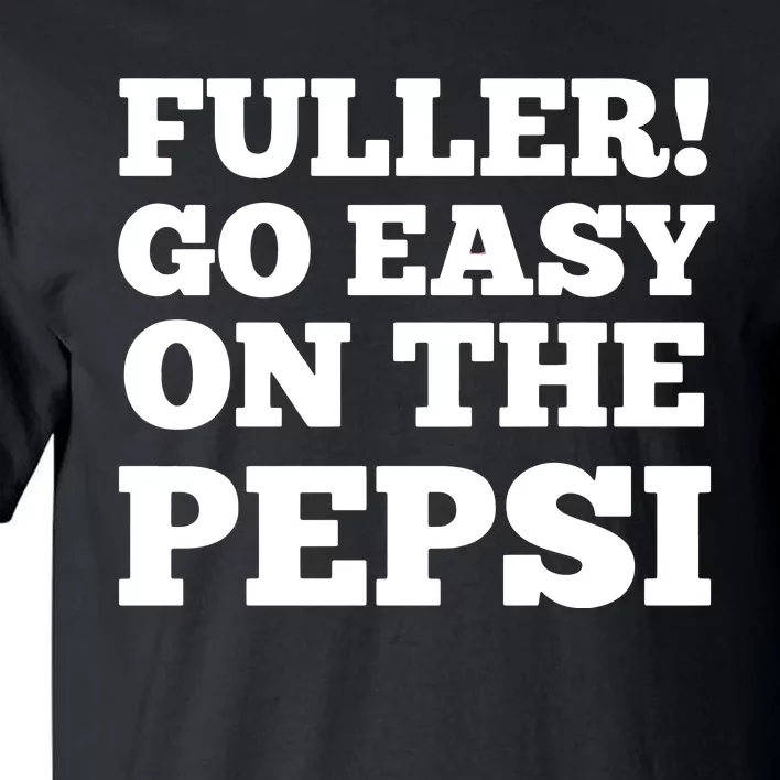 Fuller Go Easy On The Pepsi Tall T-Shirt