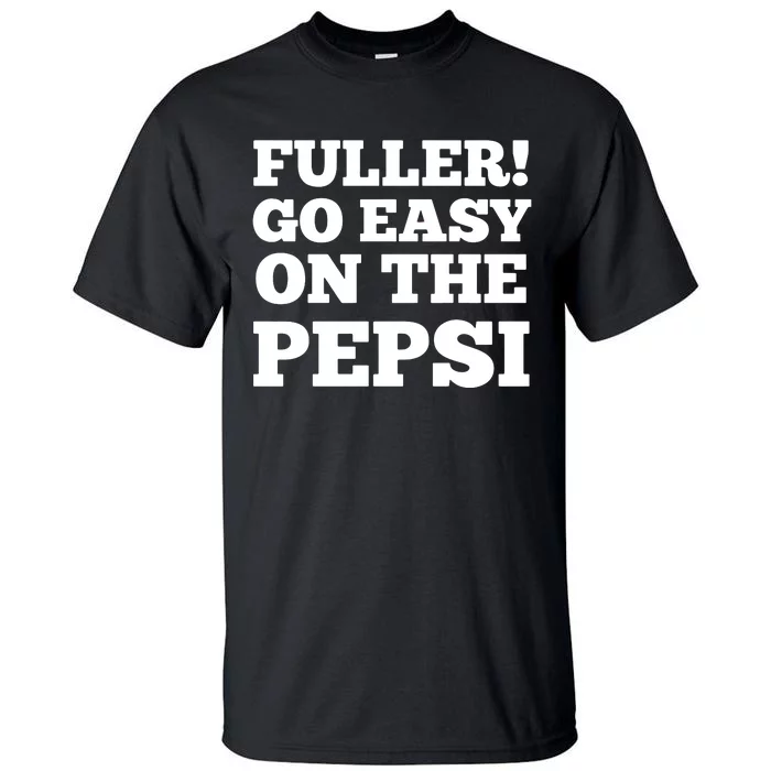 Fuller Go Easy On The Pepsi Tall T-Shirt