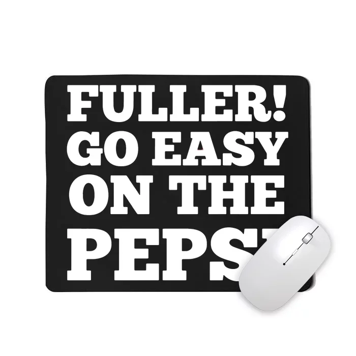 Fuller Go Easy On The Pepsi Mousepad