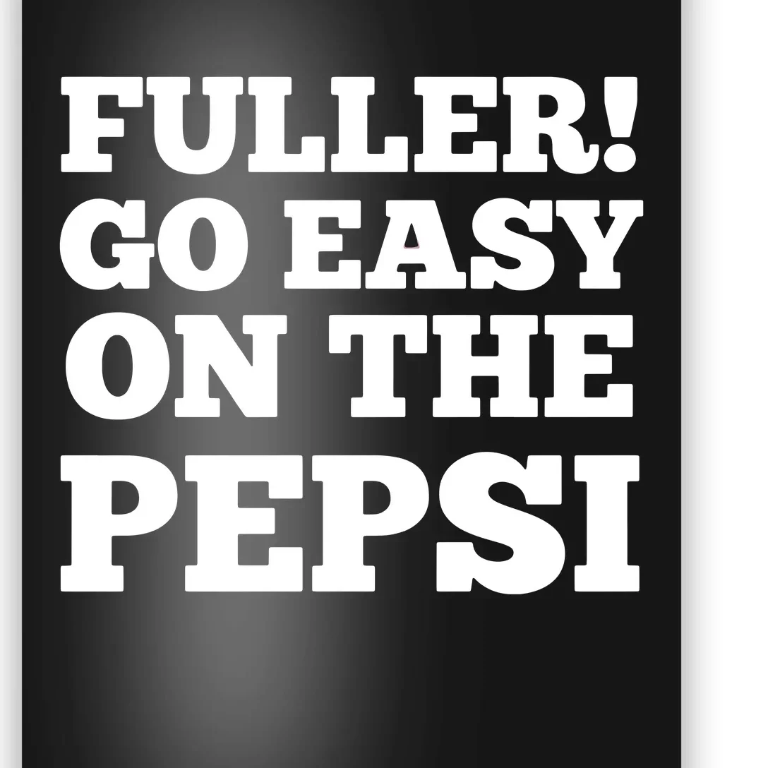 Fuller Go Easy On The Pepsi Poster