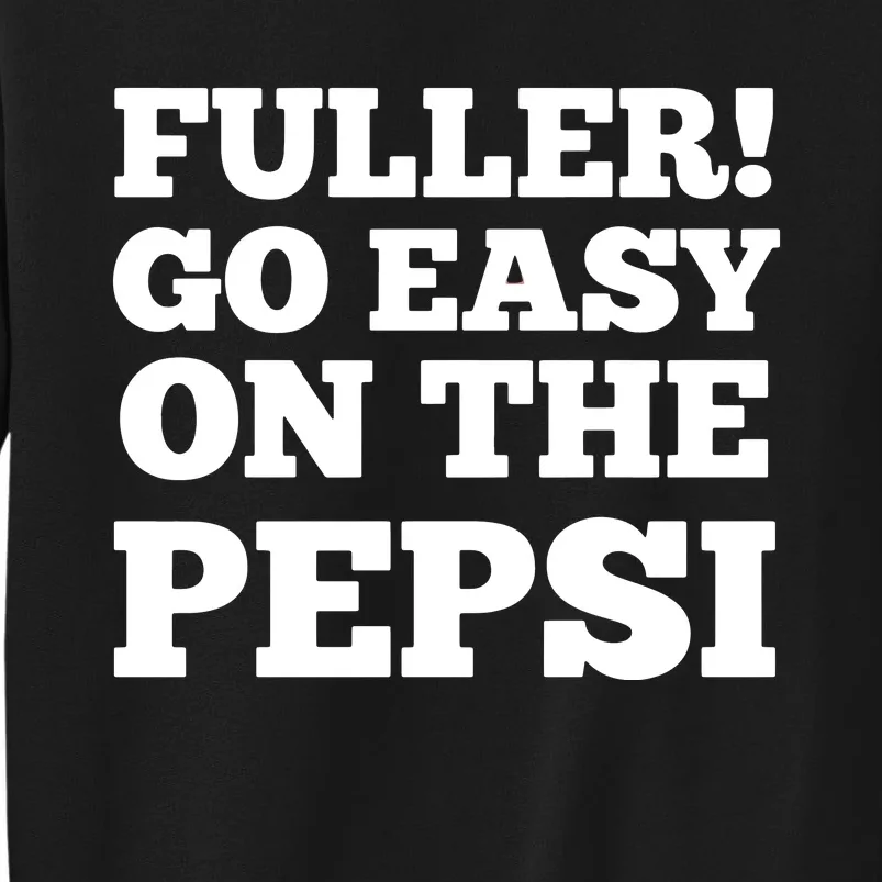 Fuller Go Easy On The Pepsi Tall Sweatshirt