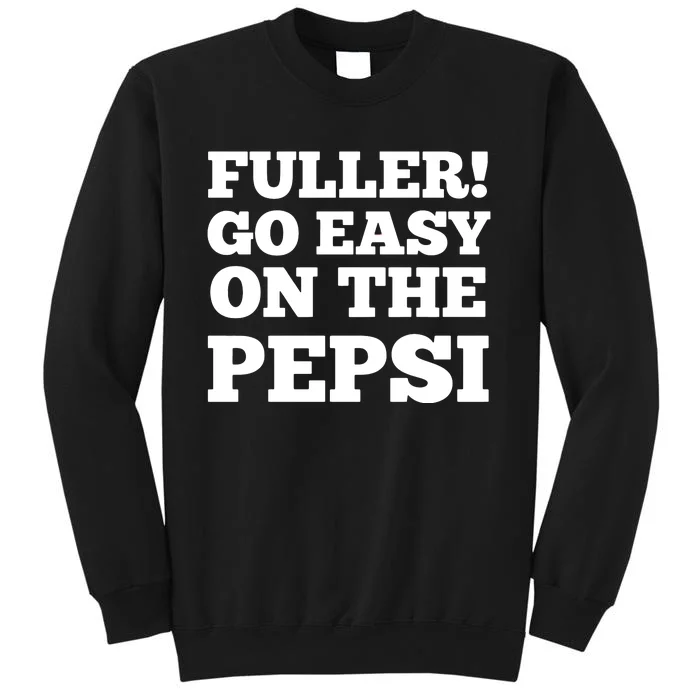 Fuller Go Easy On The Pepsi Tall Sweatshirt