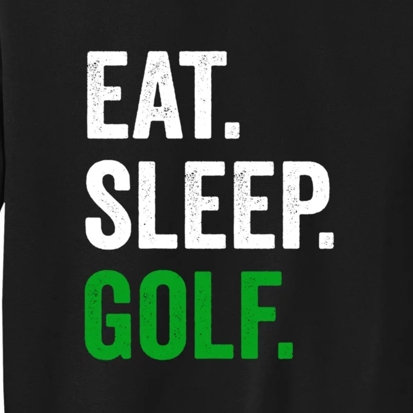 Funny Golf Eat Sleep Golf Gift For Father's Day Tall Sweatshirt