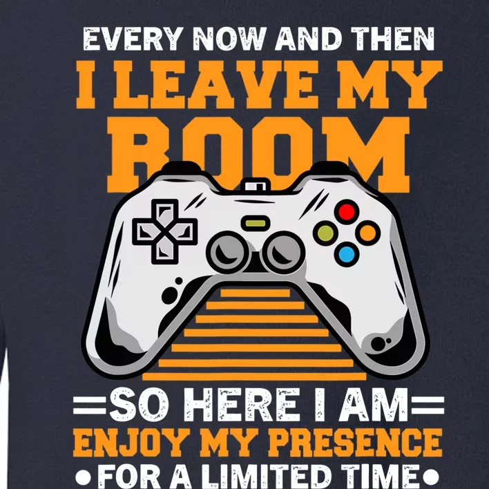 Funny Gamer Every Now And Then I Leave My Room Gaming Lover Toddler Sweatshirt