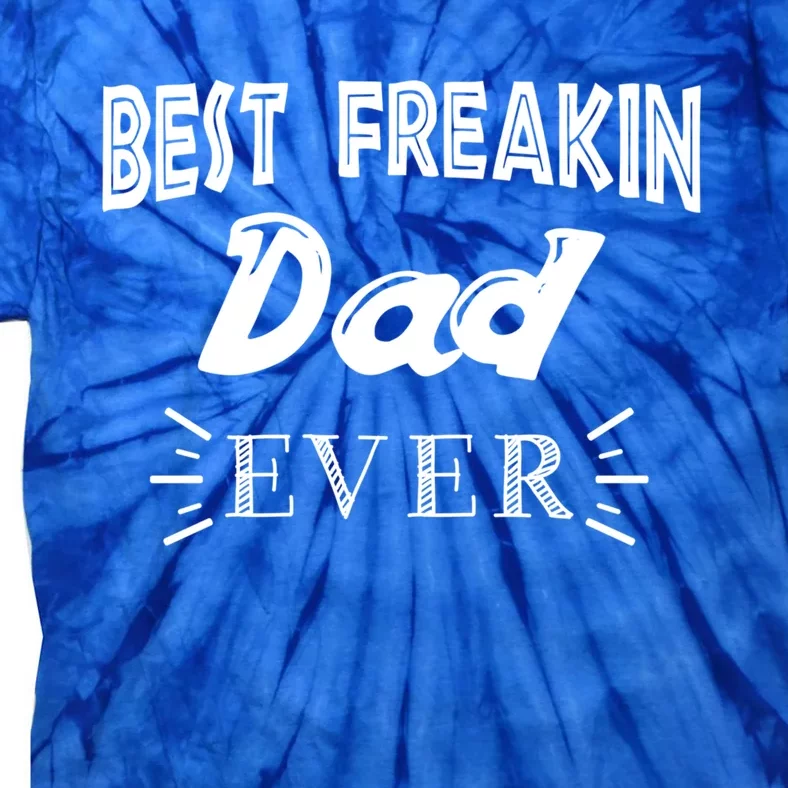 Funny Gift For Dad Father Best Freakin Dad Ever Gift Tie-Dye T-Shirt