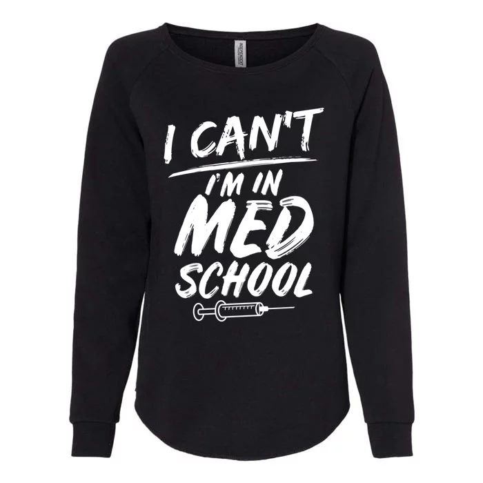 Funny Gift For Med Students Can't I'm In Med School Cool Gift Womens California Wash Sweatshirt