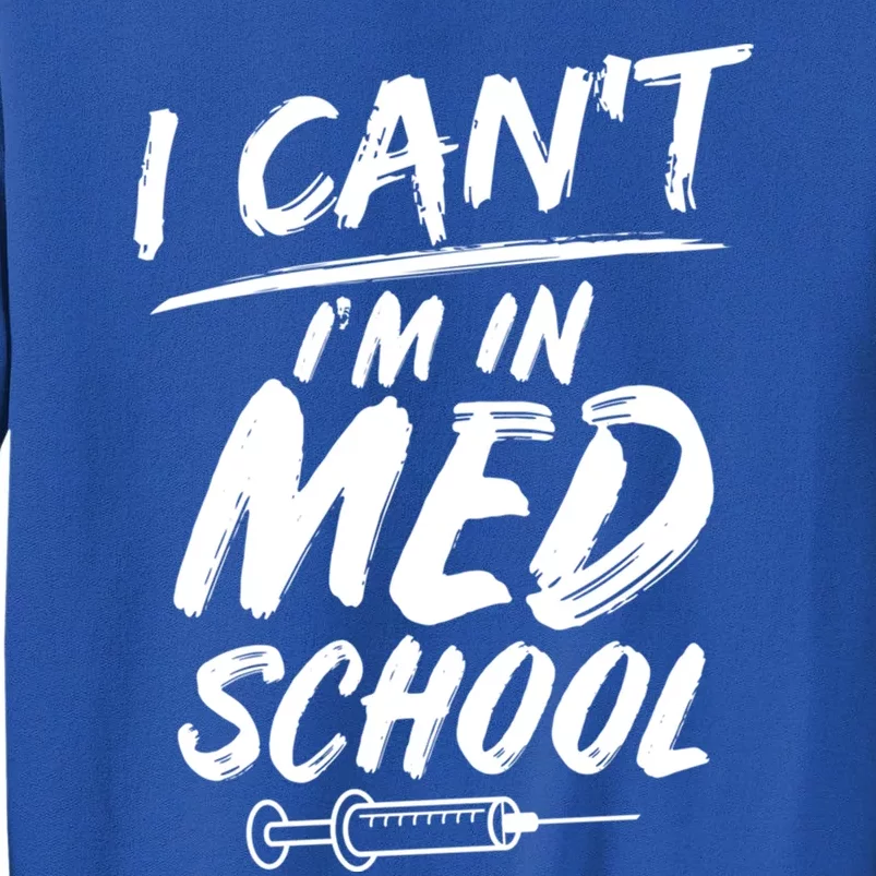 Funny Gift For Med Students Can't I'm In Med School Cool Gift Tall Sweatshirt