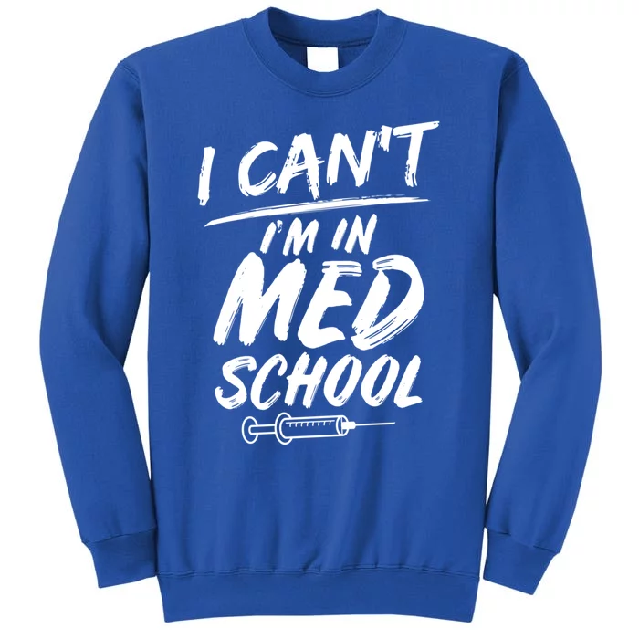 Funny Gift For Med Students Can't I'm In Med School Cool Gift Tall Sweatshirt