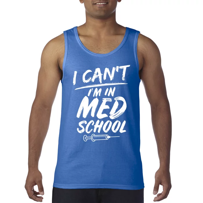 Funny Gift For Med Students Can't I'm In Med School Cool Gift Tank Top