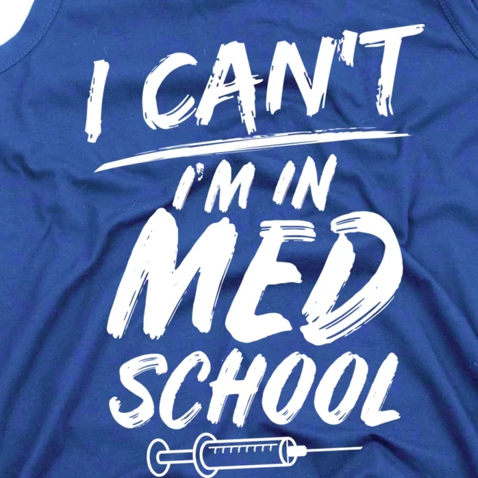 Funny Gift For Med Students Can't I'm In Med School Cool Gift Tank Top