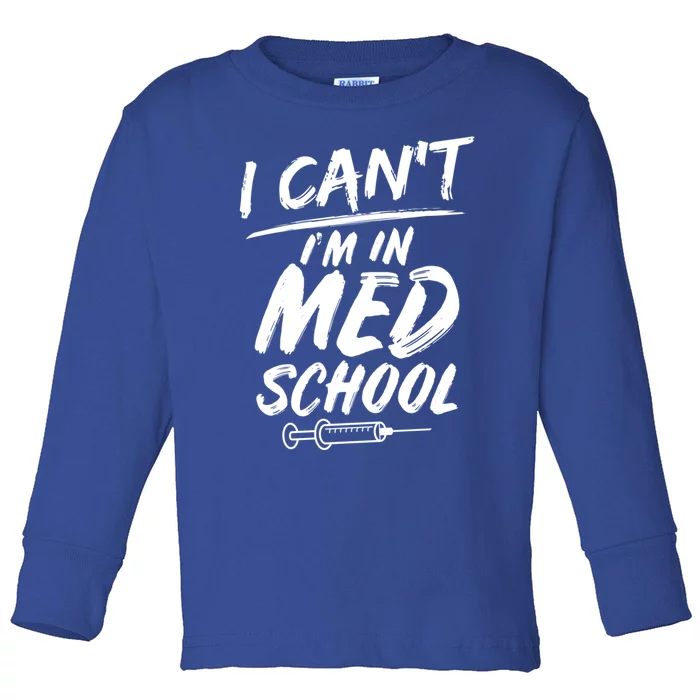 Funny Gift For Med Students Can't I'm In Med School Cool Gift Toddler Long Sleeve Shirt