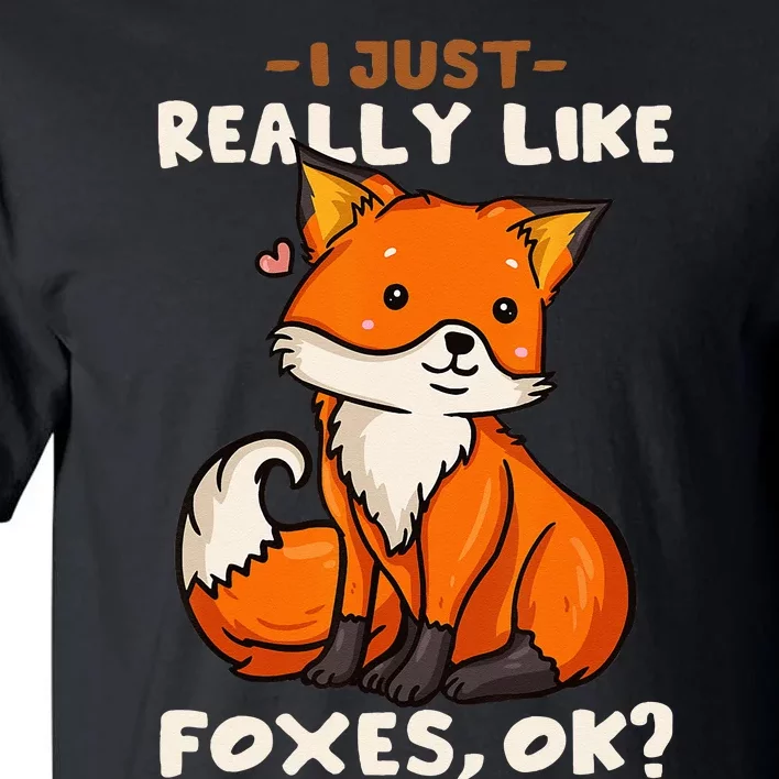 Foxes Gift For Fox Lovers I Just Really Like Foxes Ok Tall T-Shirt