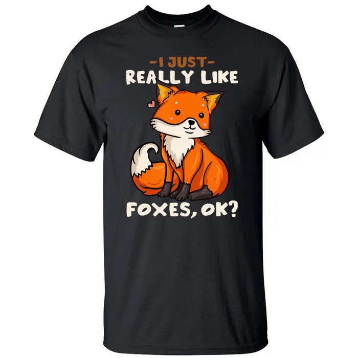 Foxes Gift For Fox Lovers I Just Really Like Foxes Ok Tall T-Shirt