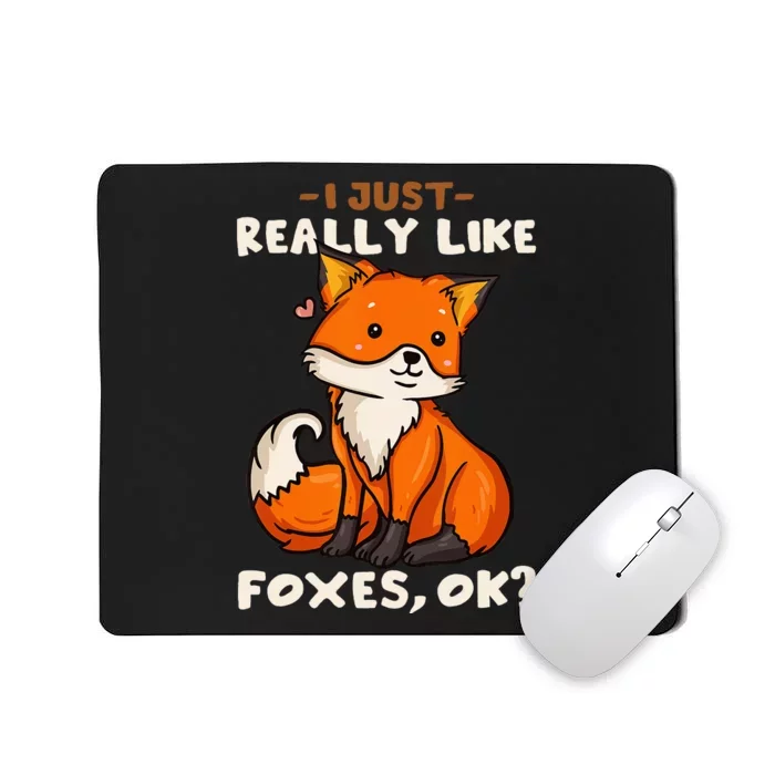 Foxes Gift For Fox Lovers I Just Really Like Foxes Ok Mousepad