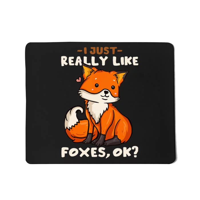 Foxes Gift For Fox Lovers I Just Really Like Foxes Ok Mousepad