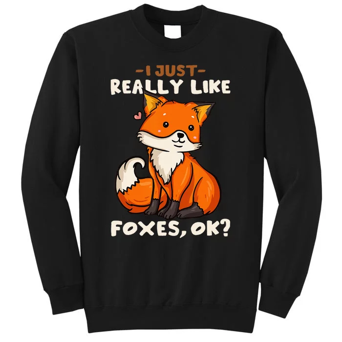 Foxes Gift For Fox Lovers I Just Really Like Foxes Ok Tall Sweatshirt