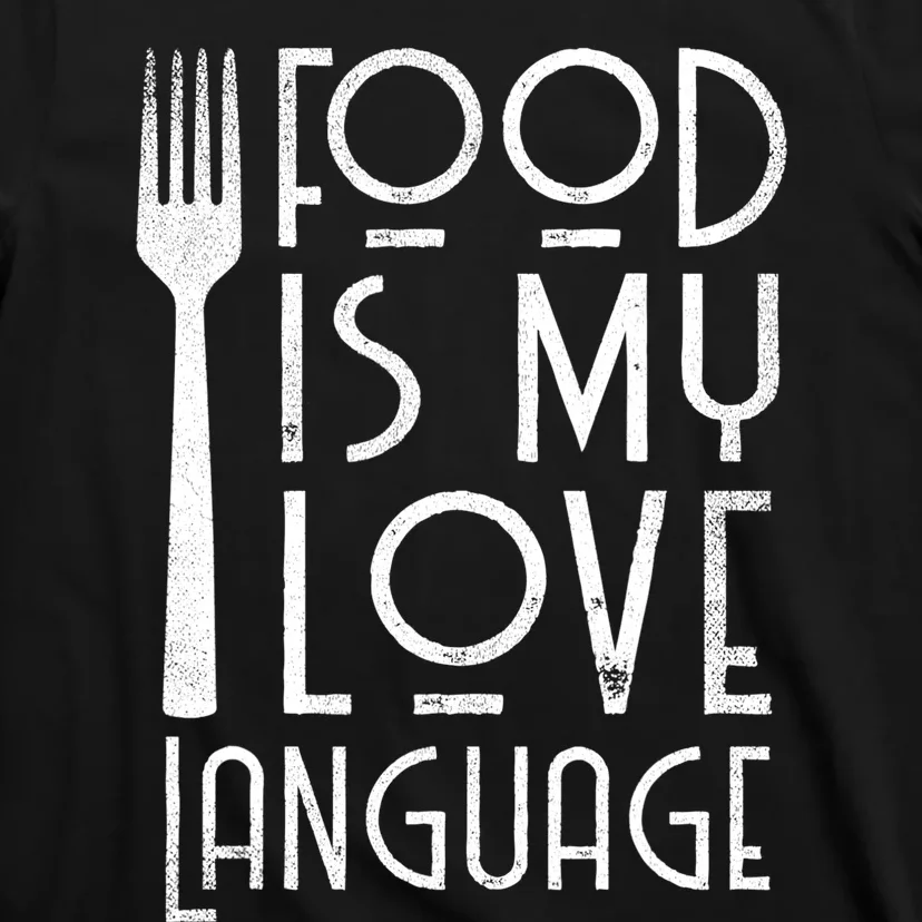 Foodie Gifts Food Is My Love Language Food Lover Chef Cook TShirt T-Shirt