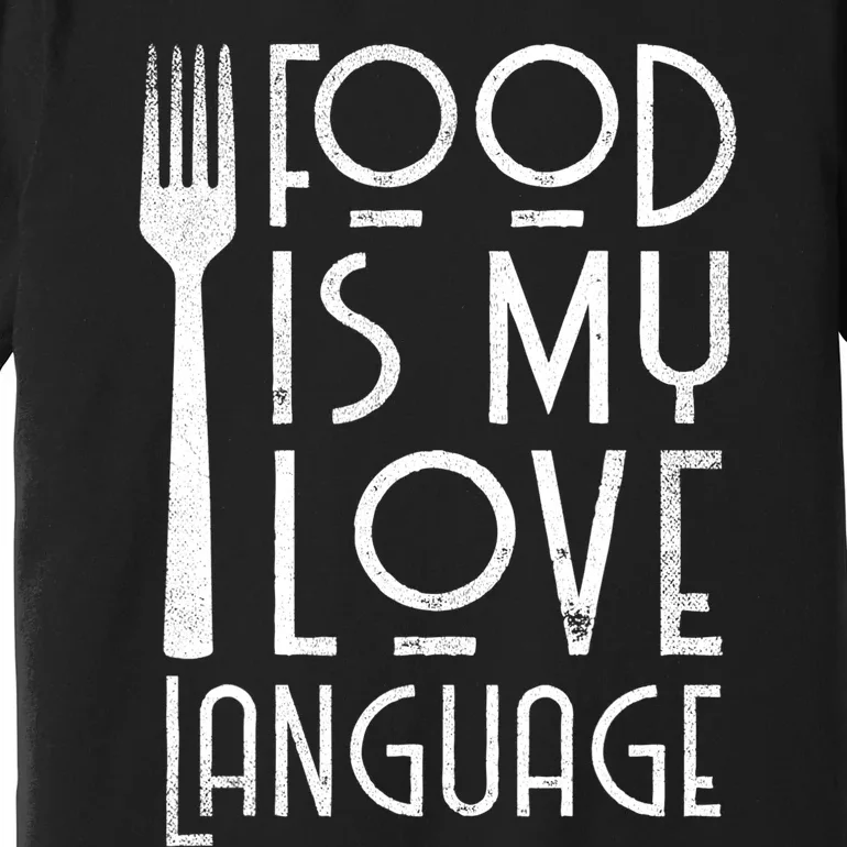 Foodie Gifts Food Is My Love Language Food Lover Chef Cook TShirt Premium T-Shirt