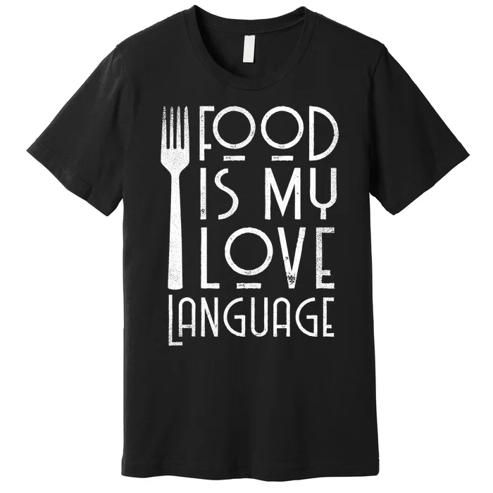 Foodie Gifts Food Is My Love Language Food Lover Chef Cook TShirt Premium T-Shirt