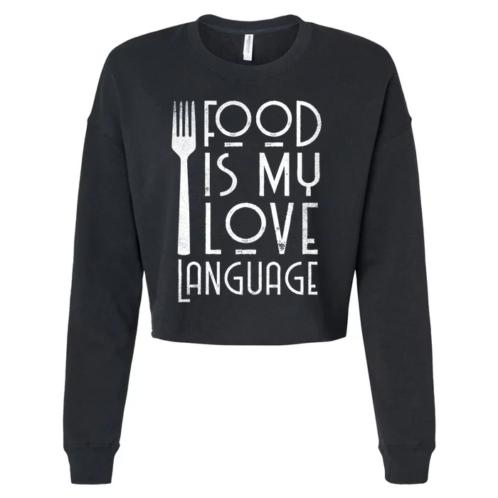 Foodie Gifts Food Is My Love Language Food Lover Chef Cook TShirt Cropped Pullover Crew