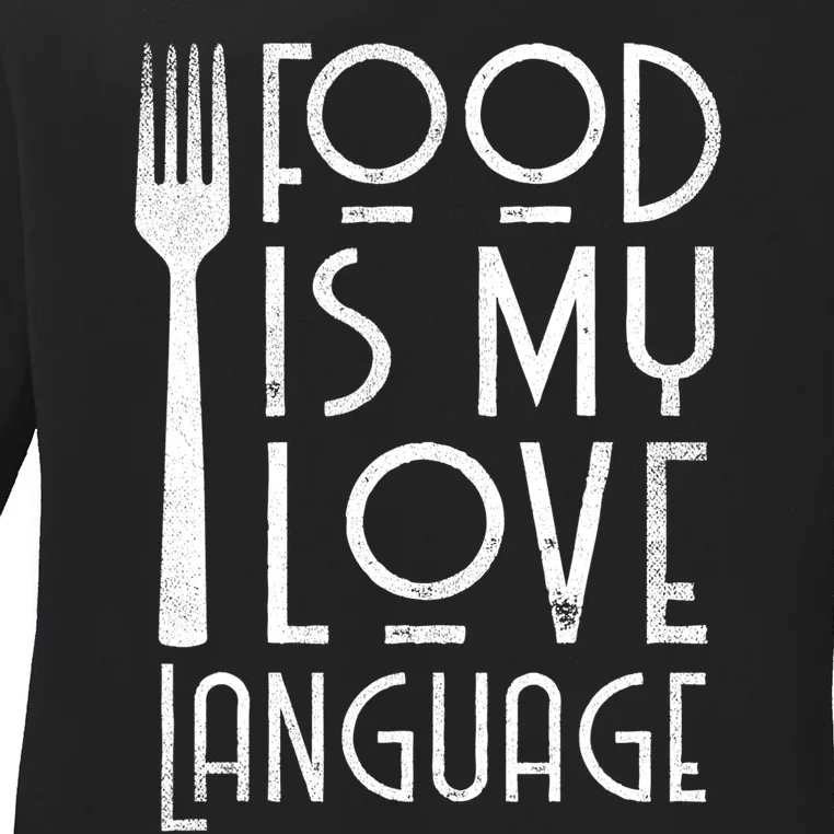 Foodie Gifts Food Is My Love Language Food Lover Chef Cook TShirt Ladies Long Sleeve Shirt