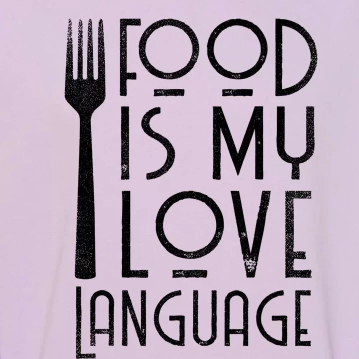 Foodie Gifts Food Is My Love Language Food Lover Chef Cook TShirt Garment-Dyed Sweatshirt