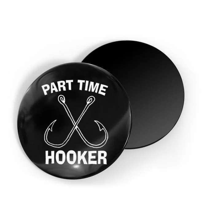 Fishing Gear Funny Part Time Vintage Gift Hooker Magnet