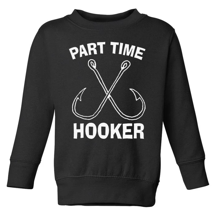 Fishing Gear Funny Part Time Vintage Gift Hooker Toddler Sweatshirt