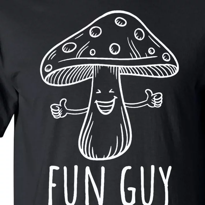 Fun Guy Funny Mushroom Party Clubbing Fungi Fun Guy Tall T-Shirt