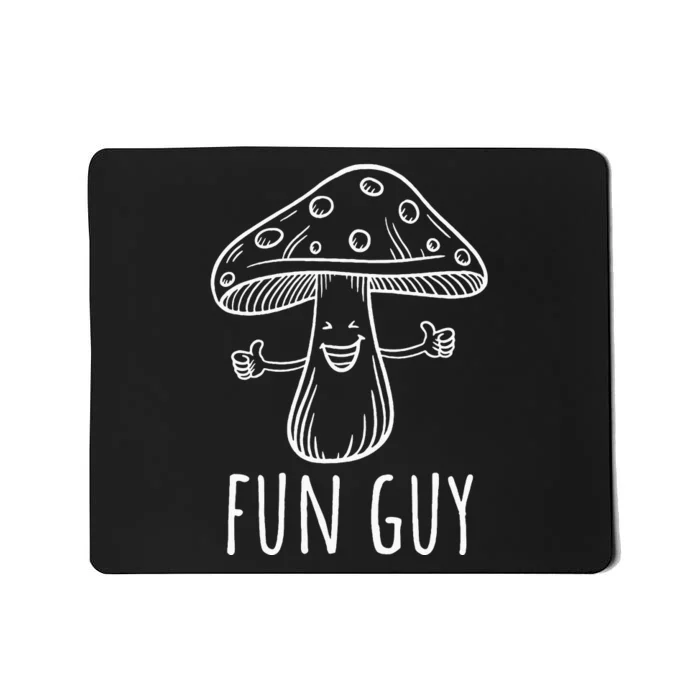 Fun Guy Funny Mushroom Party Clubbing Fungi Fun Guy Mousepad