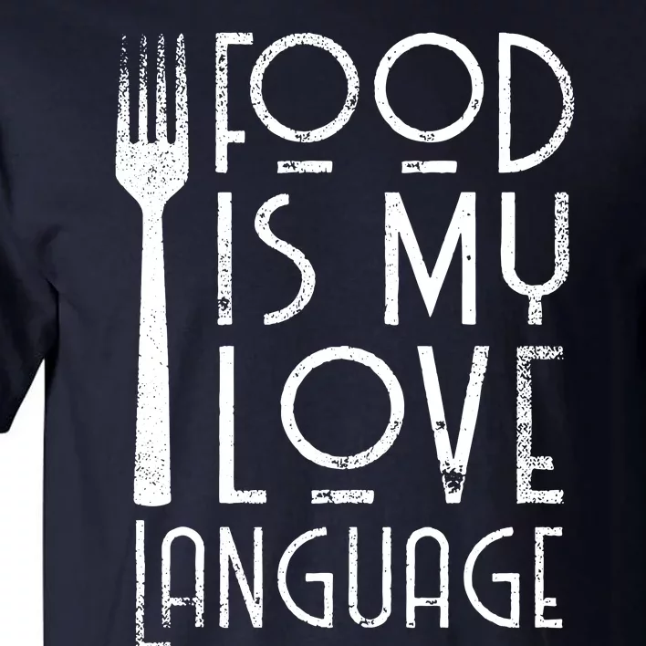 Foodie Gifts Food Is My Love Language Food Lover Chef Cook Tall T-Shirt