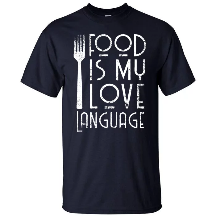 Foodie Gifts Food Is My Love Language Food Lover Chef Cook Tall T-Shirt