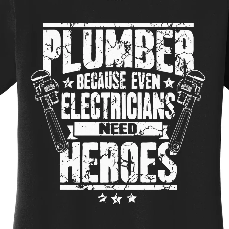 Funny Gift For Plumber Because Even Electricians Need Heroes Women's T-Shirt