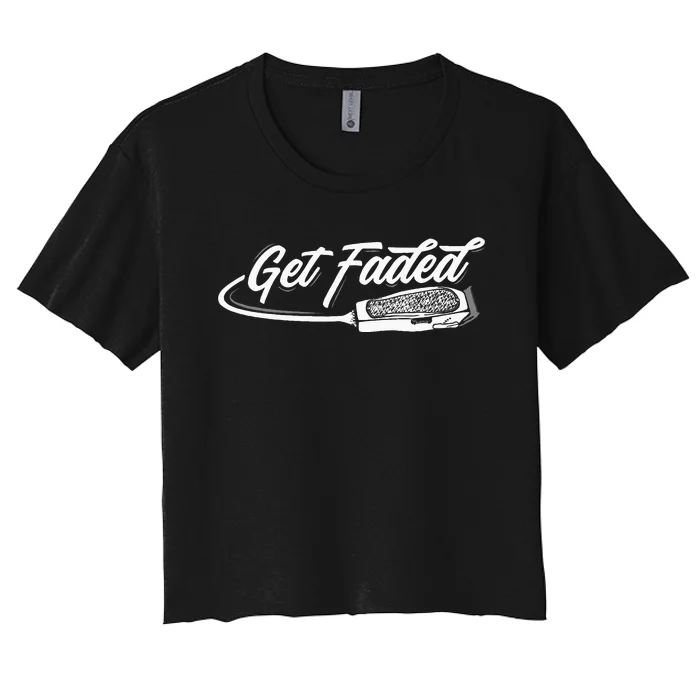 Funny Get Faded Barber Design For Men Dad Hairstylist Lovers Women's Crop Top Tee